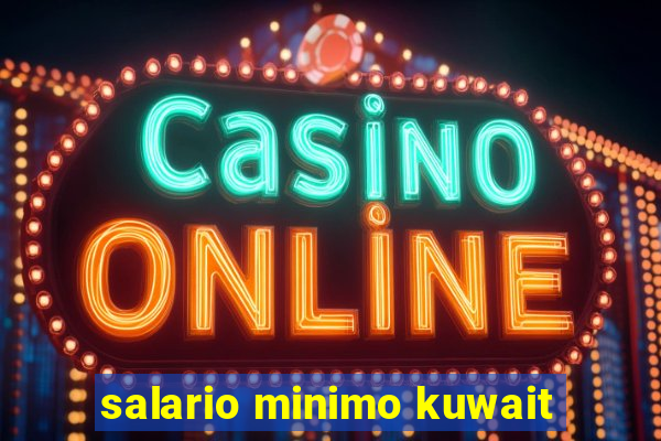 salario minimo kuwait